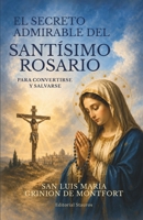 El secreto admirable del Santísimo Rosario: Para convertirse y salvarse (Spanish Edition) B0HC7WBRC8 Book Cover