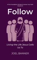 Follow: Living the Life Jesus Calls Us To (A Firm Foundation: 30 Days to Anchor Your Faith) B0FHWNRCRF Book Cover