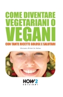 COME DIVENTARE VEGETARIANI O VEGANI: Con tante Ricette Golose e Salutari (HOW2 Edizioni) null Book Cover