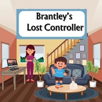 Brantley's Lost Controller: Little boy lost his controller . (Books About Brantley) B0DNQN6HKL Book Cover