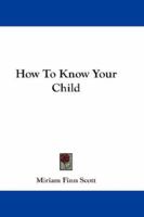 How To Know Your Child... 1163283053 Book Cover