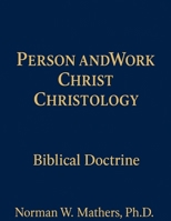 CHRISTOLOGY CHRIST'S PERSON AND WORK BIBLE DOCTRINE B0GLPL9XWF Book Cover