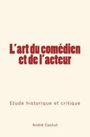 L'art du comédien et de l'acteur: Étude historique et critique 2366593570 Book Cover