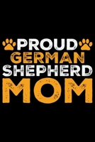 Proud German Shepherd Mom: German Shepherd Dog Journal Notebook - German Shepherd Dog Lover Gifts - Funny German Shepherd Dog Notebook Journal - German Shepherd Owner Gifts, Funny German Shepherd Diar 1709920572 Book Cover