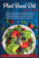 Plant Based Diet Plan: Reset and Cleanse Your Body In 21 Days. Weight Loss, Meal Plan & Meal Prep with Cookbook & Recipes to start a Healthy Eating, Nutrition Solution for Beginners 1801119961 Book Cover