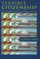 Flexible Citizenship: The Cultural Logics of Transnationality 0822322692 Book Cover