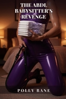 The ABDL Babysitter’s Revenge: Mommy’s New Baby Daddy: ABDL Babysitter Domination, Forced Regression & Diaper Discipline (ABDL diaper stories) B0DXDSBJMV Book Cover
