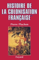Histoire de la colonisation française: Le premier empire colonial-Des origines à la Restauration 2213025304 Book Cover