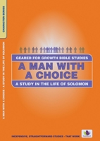 A Man with a Choice: A Study in the Life of Solomon (Geared for Growth: Characters) 1845500237 Book Cover