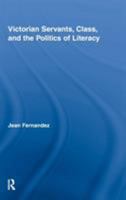 Victorian Servants, Class, and the Politics of Literacy 0415804388 Book Cover
