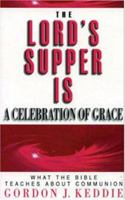 The Lord's Supper is a Celebration of Grace: What the Bible Teaches about Communion 0852344252 Book Cover