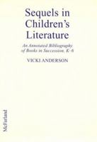 Sequels in Children's Literature: An Annotated Bibliography of Books in Succession or With Shared Themes and Characters, K-6 0786402857 Book Cover