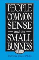 People, Common Sense, and the Small Business 1558702458 Book Cover