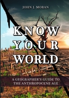 Know Your World: A Geographer's Guide To The Anthropocene Age 132691331X Book Cover