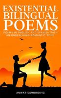 Existential Bilingual Poems: Poems In English And Spanish With An Underlining Romantic Tone 1961407574 Book Cover