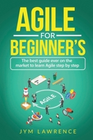 Agile for Beginner's: The Best Guide Ever On The Market To Learn AGILE Step By Step 1088613039 Book Cover