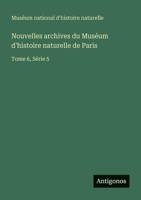 Nouvelles archives du Muséum d'histoire naturelle de Paris: Tome 6, Série 5 (French Edition) 3388673284 Book Cover