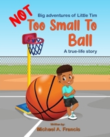 Too Small to Ball? A true-life story B0BGNKT1BY Book Cover