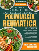 LA BIBBIA SUPER FACILE DELLE RICETTE DELLA DIETA PER LA POLIMIALGIA REUMATICA PER TUTTI: Una guida essenziale a ricette e piani alimentari delicati e ... le riacutizzazion..... (Italian Edition) B0HBM9Y2JP Book Cover