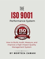 The ISO 9001 Performance System: How to Build, Audit, Measure, and Improve a High-Impact Quality Management System B0GXYZYYG5 Book Cover