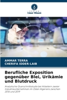 Berufliche Exposition gegenüber Blei, Urikämie und Blutdruck: Analytische Querschnittsstudie bei Arbeitern zweier Industrieunternehmen im Osten Algeriens zwischen 2016 und 2019 (German Edition) 6203897701 Book Cover