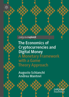 The Economics of Cryptocurrencies and Digital Money: A Monetary Framework with a Game Theory Approach 3031442474 Book Cover