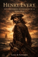 Henry Every: Chroniques de l’Âge d’Or de la Piraterie (French Edition) B0GY46M457 Book Cover