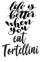 Life Is Better When You Eat Tortellini: 6x9 College Ruled Line Paper 150 Pages 1699239223 Book Cover