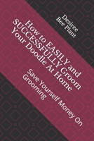 How to EASILY and SUCCESSFULLY Groom Your Doodle At Home: Save Yourself Money On Grooming 1798982749 Book Cover