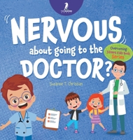 Nervous About Going To The Doctor: An Affirmation-Themed Children's Book To Help Kids (Ages 4-6) Overcome Medical Visit Jitters 1960320785 Book Cover