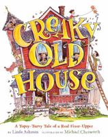 Creaky Old House: A Topsy-Turvy Tale of a Real Fixer-Upper 1402744617 Book Cover