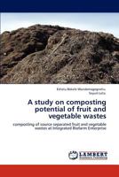 A study on composting potential of fruit and vegetable wastes 3847326600 Book Cover