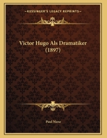 Victor Hugo Als Dramatiker (1897) 1149732814 Book Cover