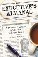 The Executive's Almanac: A Diverse Portfolio of Eclectic Business Trivia 1594741018 Book Cover