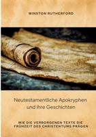 Neutestamentliche Apokryphen und ihre Geschichten: Wie die verborgenen Texte die Frühzeit des Christentums prägen (German Edition) 3384441680 Book Cover