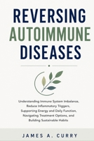 Reversing Autoimmune Diseases: Understanding Immune System Imbalance, Reduce Inflammatory Triggers, Supporting Energy and Daily Function, Navigating Treatment Options, and Building Sustainable Habits B0HFNQG5FS Book Cover