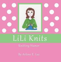 LiLi Knits : Knitting Humor 0988217228 Book Cover