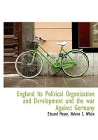 England; Its Political Organization and Development and the War Against Germany 1017936080 Book Cover