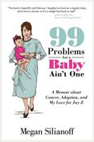 99 Problems but a Baby Ain't One - A Memoir about Cancer, Adoption, and My Love for Jay-Z 1612541372 Book Cover