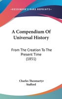 A Compendium Of Universal History: From The Creation To The Present Time 1164521233 Book Cover