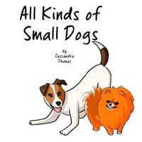 All Kinds of Small Dogs 1985129612 Book Cover