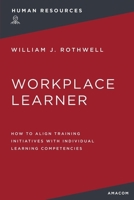 The Workplace Learner: How to Align Training Initiatives with Individual Learning Competencies 1400232473 Book Cover