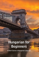 Hungarian for Beginners: A Short Course in Hungarian Language (Multilingual Edition) 9518771707 Book Cover