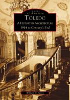 Toledo: A History in Architecture 1914 to Century's End 0738532045 Book Cover