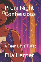 Prom Night Confessions: A Teen Love Twist B0FB9KNJK8 Book Cover