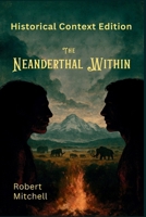 The Neanderthal Within: Historical Context Edition B0G7Y9TMQL Book Cover