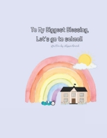 To My Biggest Blessing, Let's go to school! B0GNMSHGQ5 Book Cover