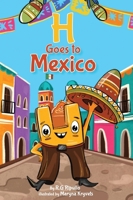 H Goes to Mexico : The Brave Journey of Discovery 1960876937 Book Cover