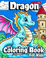 Dragon Coloring Book for Kids: Unique Baby Dragon Coloring pages for Children ages 8-12. Cute Fantasy Dragon B0C7SFMGMK Book Cover