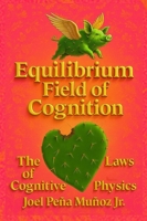 Equilibrium Field of Cognition The Laws of Cognitive Physics B0H4SJYBNN Book Cover